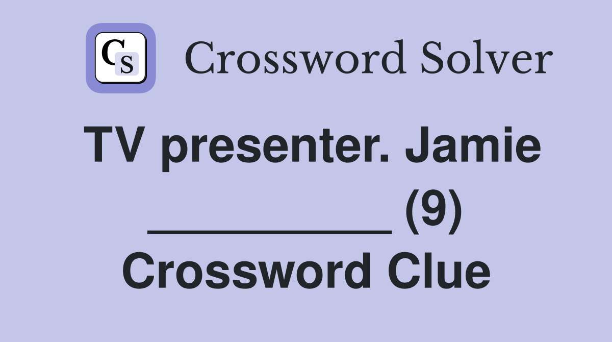 TV presenter. Jamie _________ (9) Crossword Clue Answers Crossword